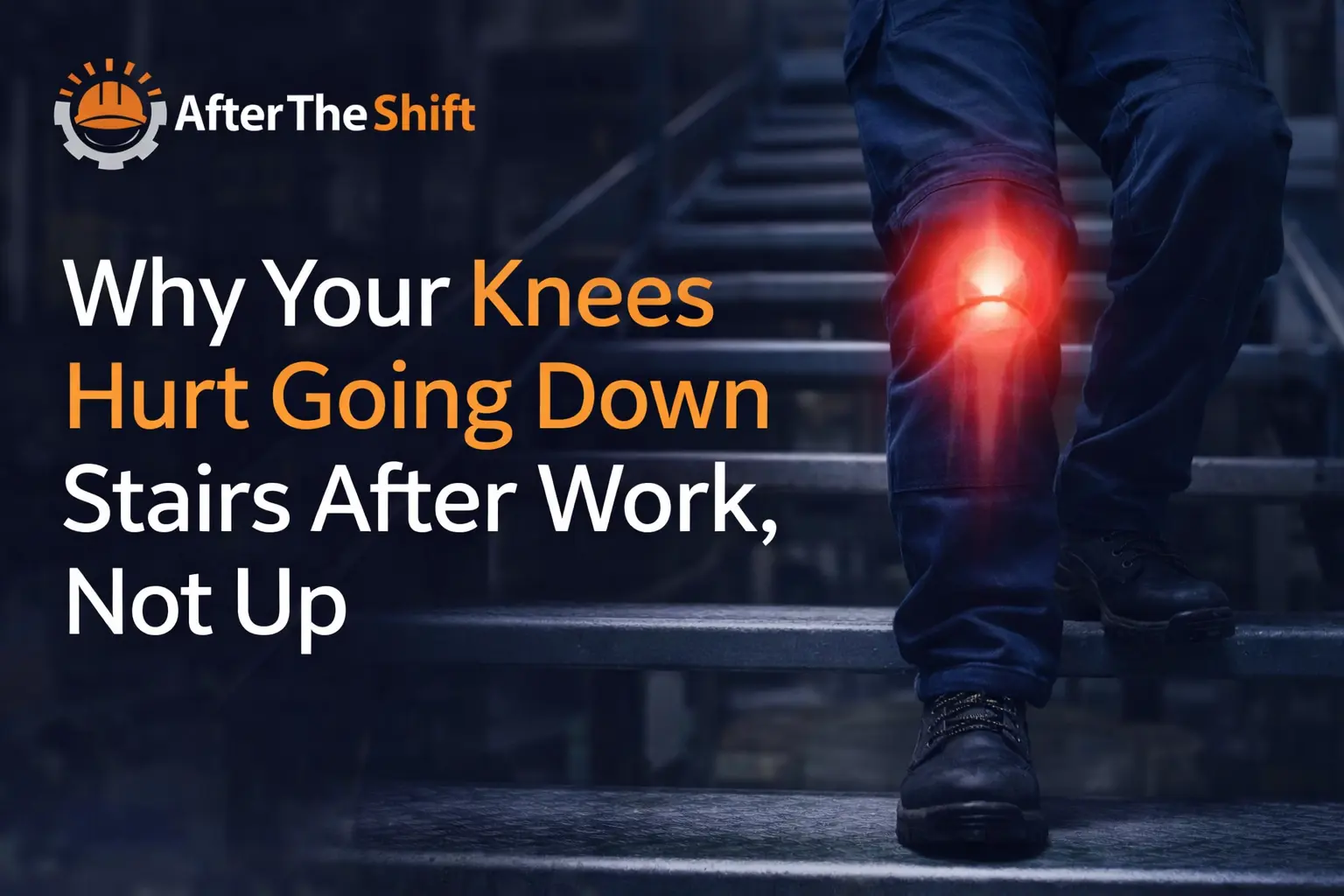 Why Your Knees Hurt Going Down Stairs After Work, Not Up