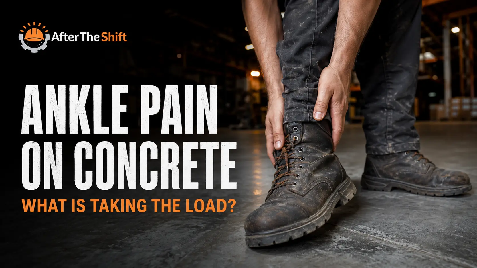 Ankle Pain After Walking on Concrete All Day — What Is Taking the Load?